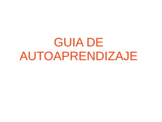 GUIA DE 
AUTOAPRENDIZAJE 
 