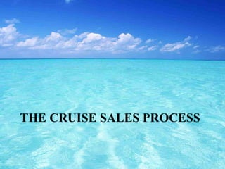 THE CRUISE SALES PROCESS
 