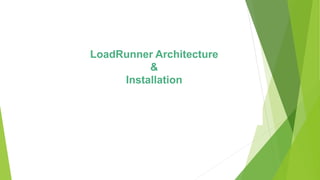 LoadRunner Architecture
&
Installation
 