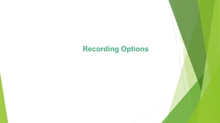 Recording Options
 