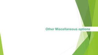 Other Miscellaneous options
 