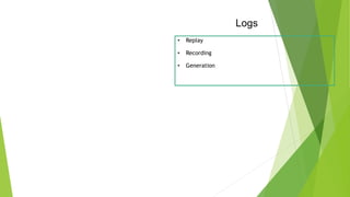 Logs
• Replay
• Recording
• Generation
 