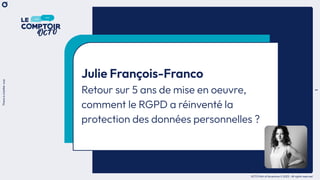 1
There
is
a
better
way
OCTO Part of Accenture © 2023 - All rights reserved
Julie François-Franco
Retour sur 5 ans de mise en oeuvre,
comment le RGPD a réinventé la
protection des données personnelles ?
 
