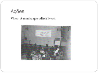 Ações
Vídeo: A menina que odiava livros.
 