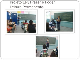 Projeto Ler, Prazer e Poder
Leitura Permanente
 