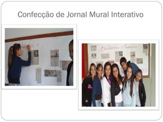 Confecção de Jornal Mural Interativo
 