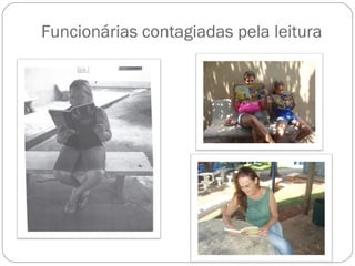 Funcionárias contagiadas pela leitura
 