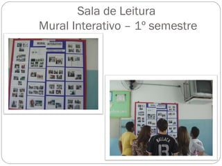 Sala de Leitura
Mural Interativo – 1º semestre
 
