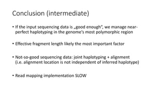 Conclusion (intermediate)
• If the input sequencing data is „good enough“, we manage near-
perfect haplotyping in the geno...