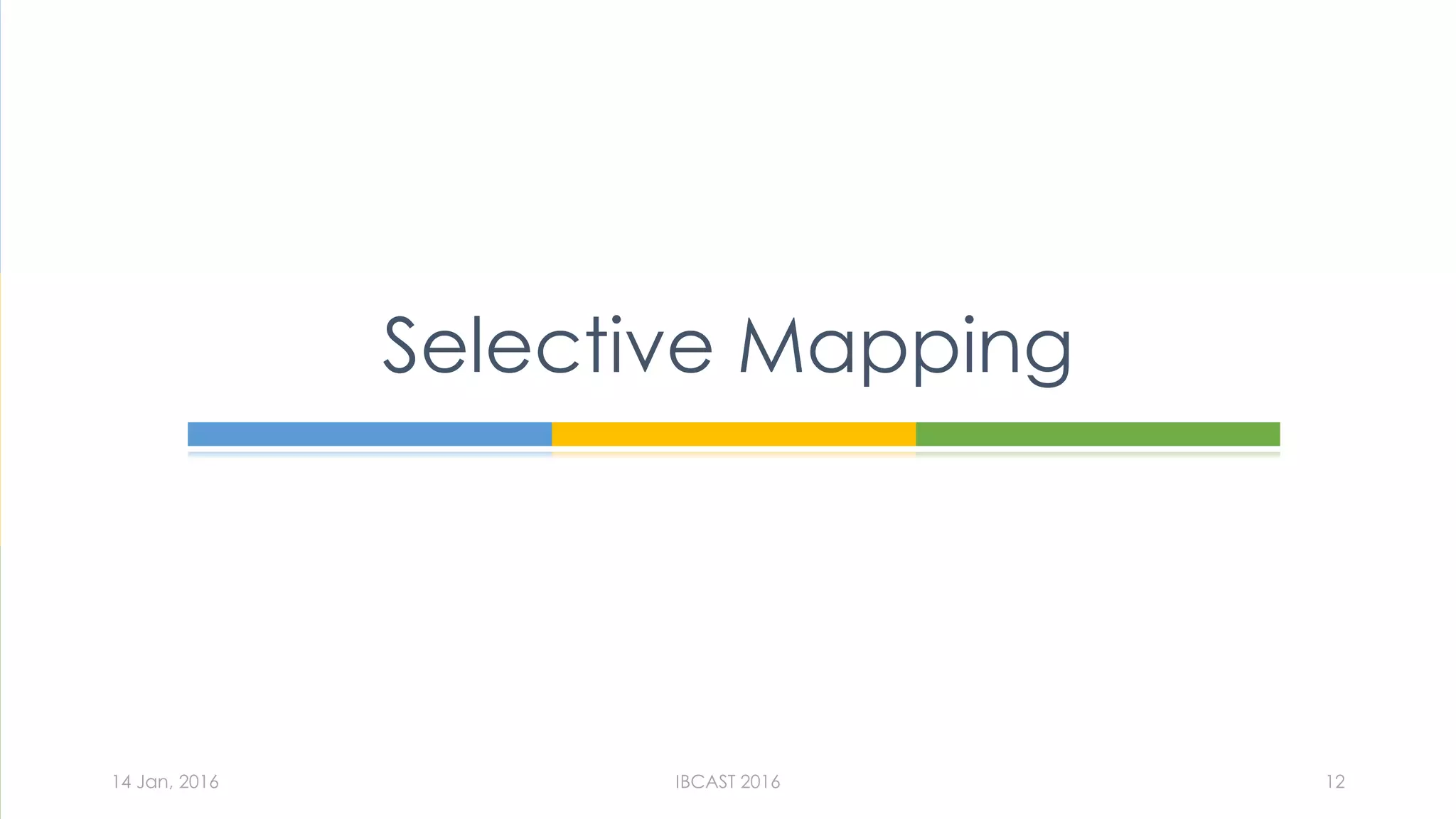 Selective Mapping
14 Jan, 2016 IBCAST 2016 12