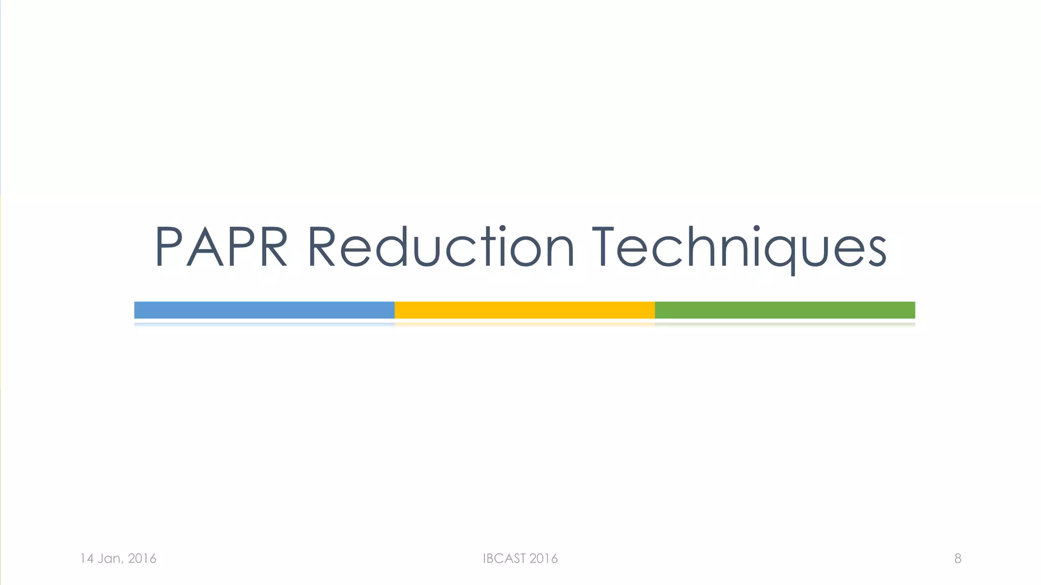 PAPR Reduction Techniques
14 Jan, 2016 IBCAST 2016 8