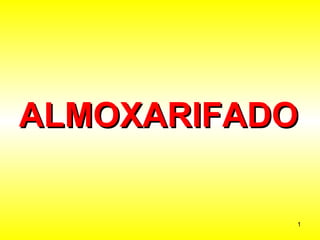 ALMOXARIFADO

           1
 