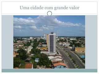 Uma cidade com grande valor 