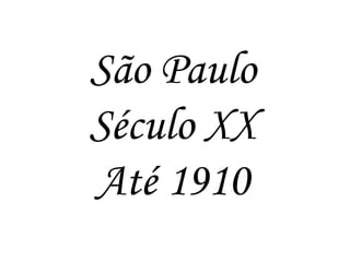 São Paulo Século XX Até 1910 