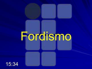 Fordismo
15:34
 
