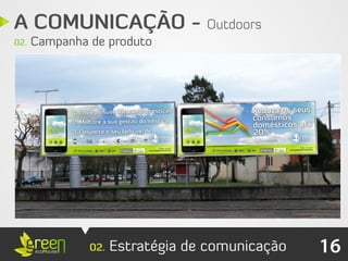 A COMUNICAÇÃO - Outdoors
02.   Campanha de produto




               02.   Estratégia de comunicação   16
 
