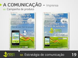 A COMUNICAÇÃO - Imprensa
02.   Campanha de produto




               02.   Estratégia de comunicação   19
 