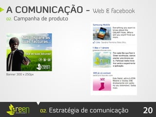A COMUNICAÇÃO - Web & facebook
02.   Campanha de produto




Banner 300 x 250px




                     02.   Estratégia de comunicação   20
 