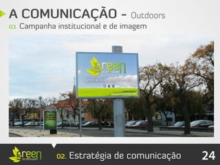 A COMUNICAÇÃO - Outdoors
03.   Campanha institucional e de imagem




               02.   Estratégia de comunicação   24
 