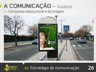 A COMUNICAÇÃO - Outdoors
03.   Campanha institucional e de imagem




               02.   Estratégia de comunicação   26
 