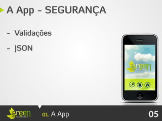 A App - SEGURANÇA

- Validações

- JSON




         01.   A App   05
 