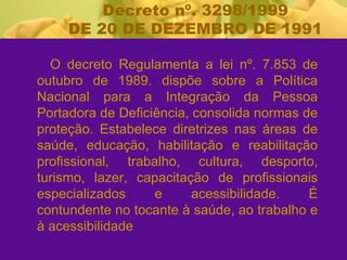 [object Object],Decreto nº. 3298/1999 DE 20 DE DEZEMBRO DE 1991 