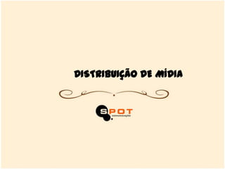 DISTRIBUIÇÃO DE MÍDIA
 