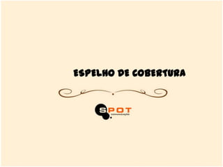 ESPELHO DE COBERTURA
 