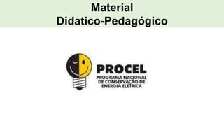 Material
Didatico-Pedagógico
 