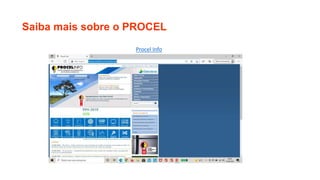 Saiba mais sobre o PROCEL
Procel Info
 