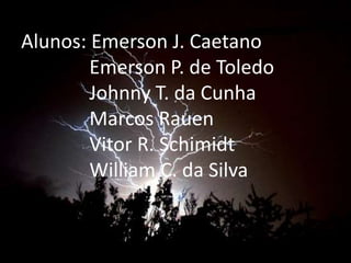 Alunos: Emerson J. Caetano
Emerson P. de Toledo
Johnny T. da Cunha
Marcos Rauen
Vitor R. Schimidt
William C. da Silva
 