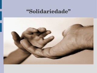 “Solidariedade”
 
