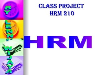 CLASS PROJECT  HRM 210 HRM BY LENNY WIJAYA 