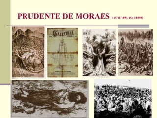 PRUDENTE DE MORAES (15/11/1894-15/11/1898)
 