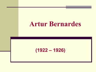 Artur Bernardes
(1922 – 1926)
 