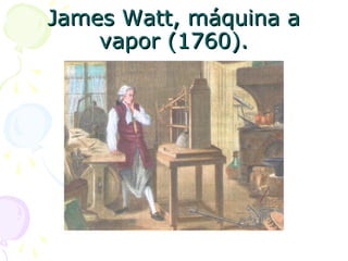 James Watt, máquina aJames Watt, máquina a
vapor (1760).vapor (1760).
 