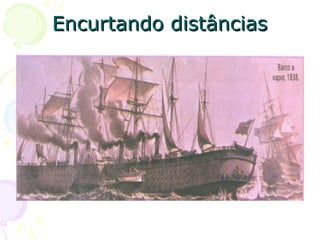 Encurtando distânciasEncurtando distâncias
 