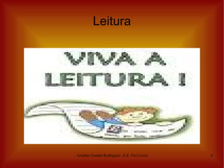 Leitura




Ariadne Goulart Rodrigues - E.E. Frei Levino   4
 