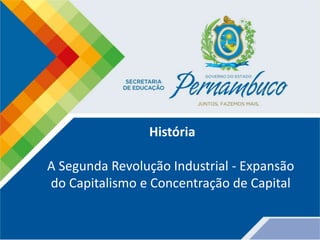 História
A Segunda Revolução Industrial - Expansão
do Capitalismo e Concentração de Capital
 