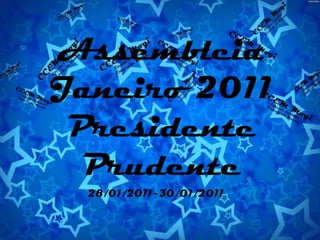 Assembleia Janeiro 2011 Presidente Prudente 28/01/2011~30/01/2011 