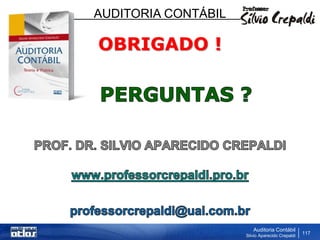 AUDITORIA CONTÁBIL
Auditoria Contábil
Silvio Aparecido Crepaldi
117
OBRIGADO !
 
