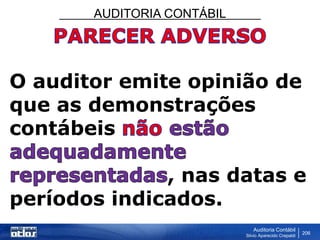 AUDITORIA CONTÁBIL
Auditoria Contábil
Silvio Aparecido Crepaldi
206
O auditor emite opinião de
que as demonstrações
contábeis
, nas datas e
períodos indicados.
 