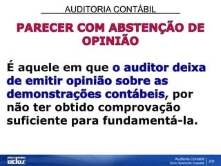AUDITORIA CONTÁBIL
Auditoria Contábil
Silvio Aparecido Crepaldi
208
É aquele em que
, por
não ter obtido comprovação
suficiente para fundamentá-la.
 