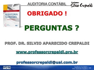 AUDITORIA CONTÁBIL
Auditoria Contábil
Silvio Aparecido Crepaldi
330
OBRIGADO !
 