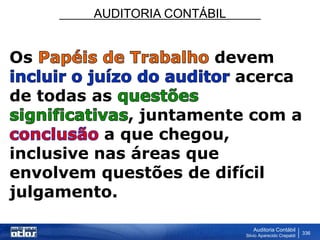 AUDITORIA CONTÁBIL
Auditoria Contábil
Silvio Aparecido Crepaldi
336
Os devem
acerca
de todas as
, juntamente com a
a que chegou,
inclusive nas áreas que
envolvem questões de difícil
julgamento.
 