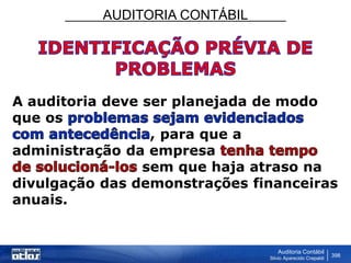 AUDITORIA CONTÁBIL
Auditoria Contábil
Silvio Aparecido Crepaldi
398
A auditoria deve ser planejada de modo
que os
, para que a
administração da empresa
sem que haja atraso na
divulgação das demonstrações financeiras
anuais.
 