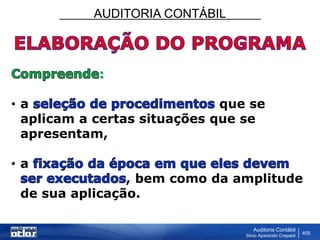 AUDITORIA CONTÁBIL
Auditoria Contábil
Silvio Aparecido Crepaldi
405
:
• a que se
aplicam a certas situações que se
apresentam,
• a
, bem como da amplitude
de sua aplicação.
 