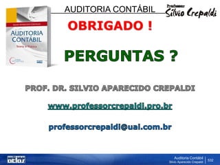 AUDITORIA CONTÁBIL
Auditoria Contábil
Silvio Aparecido Crepaldi
532
OBRIGADO !
 