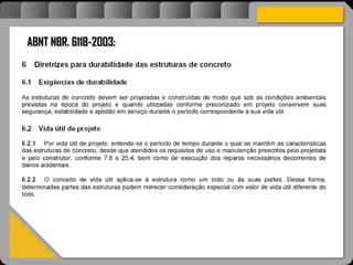 Atravésdoprojetoestruturalessasforçassãoimpedidasdeatingirumaconcentraçãodestrutivae
sãomantidasemcontrole.
ABNT NBR. 6118-2003:
 
