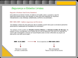 Atravésdoprojetoestruturalessasforçassãoimpedidasdeatingirumaconcentraçãodestrutivae
sãomantidasemcontrole.
 